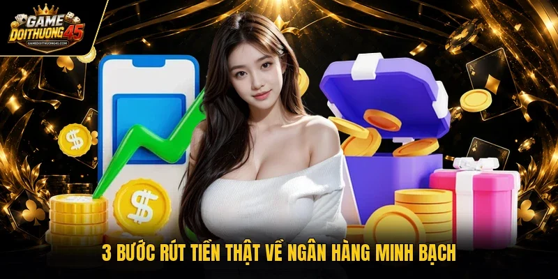 3 bước rút tiền thật về ngân hàng minh bạch
