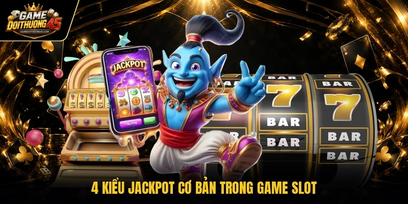 4 kiểu Jackpot cơ bản trong game slot