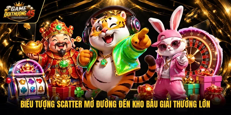 Biểu tượng Scatter mở đường đến kho báu giải thưởng lớn