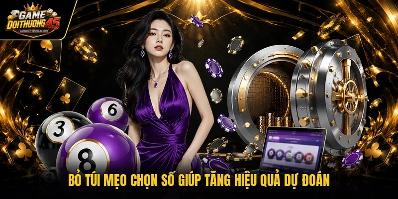 “Bỏ túi” mẹo chọn số giúp tăng hiệu quả dự đoán 
