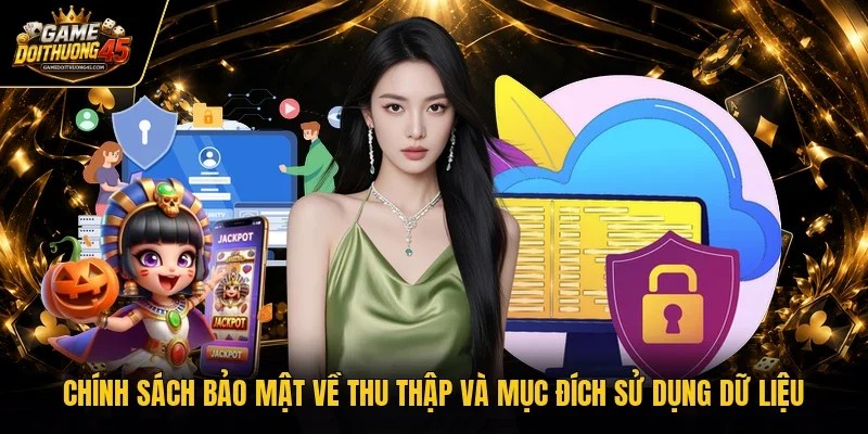 Chính sách bảo mật về thu thập và mục đích sử dụng dữ liệu