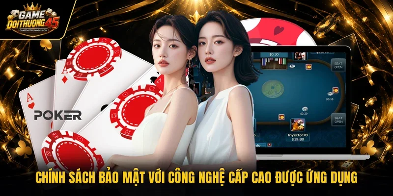 Chính sách bảo mật với công nghệ cấp cao được ứng dụng