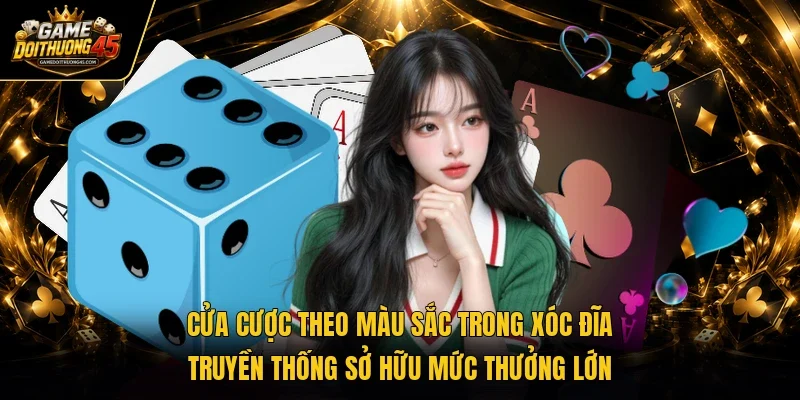 Cửa cược theo màu sắc trong xóc đĩa truyền thống sở hữu mức thưởng lớn