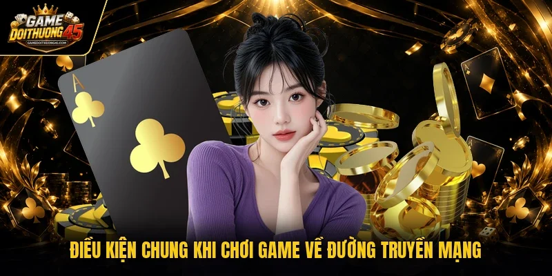 Điều kiện chung khi chơi game về đường truyền mạng