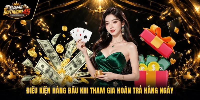 Điều kiện hàng đầu khi tham gia hoàn trả hằng ngày