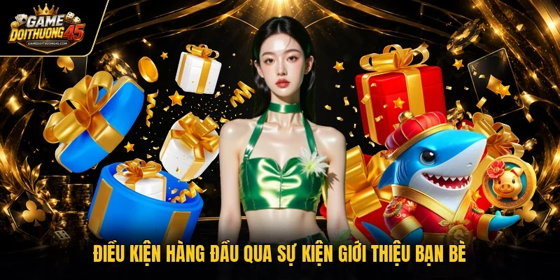 Điều kiện hàng đầu qua sự kiện giới thiệu bạn bè