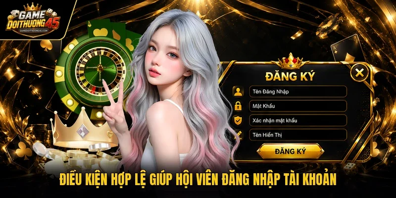 Điều kiện hợp lệ giúp hội viên đăng nhập tài khoản