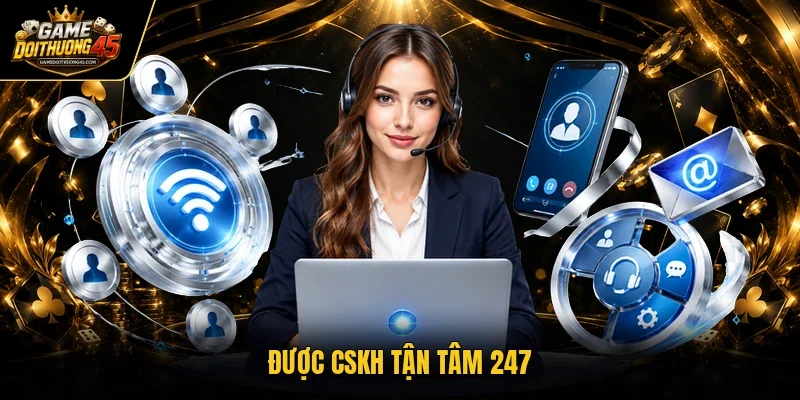 Được cskh tận tâm 247