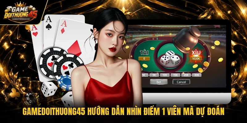 Gamedoithuong45 hướng dẫn nhìn điểm 1 viên mà dự đoán