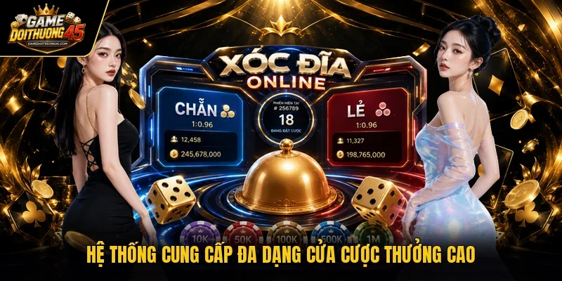 Hệ thống cung cấp đa dạng cửa cược thưởng cao