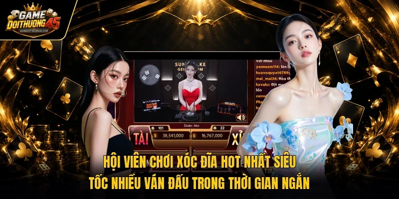 Hội viên chơi xóc đĩa hot nhất siêu tốc nhiều ván đấu trong thời gian ngắn