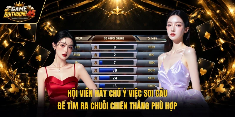 Hội viên hãy chú ý việc soi cầu để tìm ra chuỗi chiến thắng phù hợp
