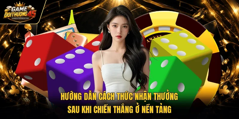 Hướng dẫn cách thức nhận thưởng sau khi chiến thắng ở nền tảng
