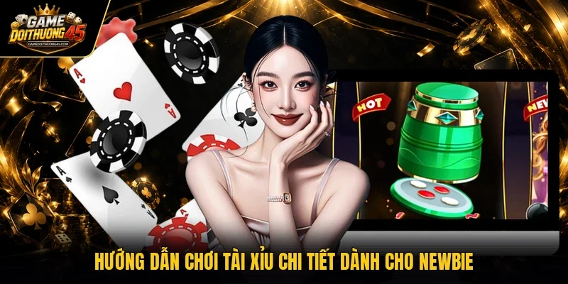 Hướng dẫn chơi tài xỉu chi tiết dành cho newbie