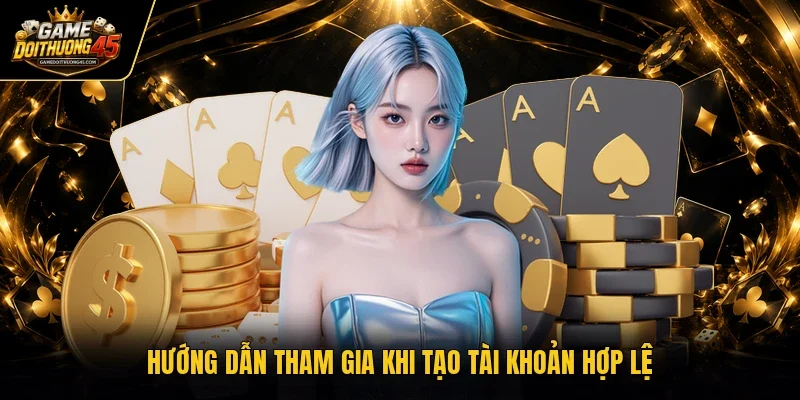 Hướng dẫn tham gia khi tạo tài khoản hợp lệ