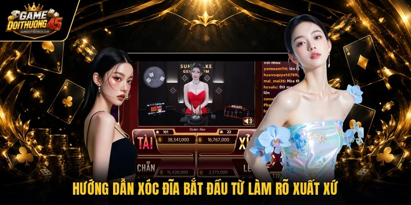 Hướng dẫn xóc đĩa bắt đầu từ làm rõ xuất xứ
