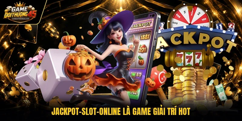 Jackpot-slot-online là game giải trí hot