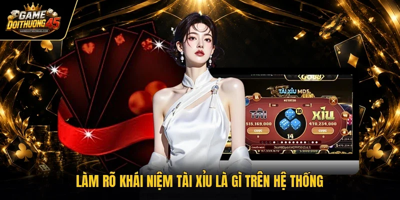 Làm rõ khái niệm tài xỉu là gì trên hệ thống