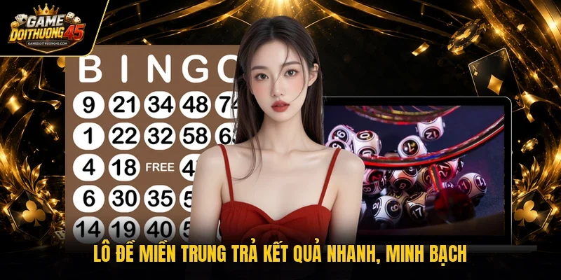 Lô đề miền Trung trả kết quả nhanh, minh bạch 