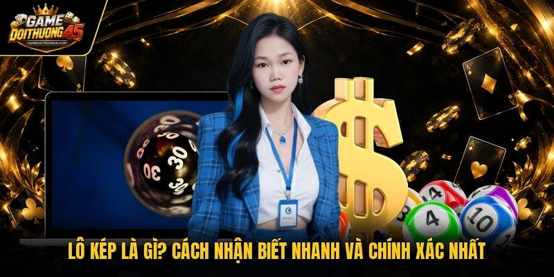 Lô kép là gì? Cách nhận biết nhanh và chính xác nhất  