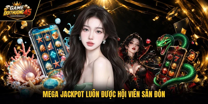 Mega Jackpot luôn được hội viên săn đón