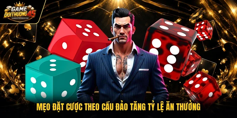 Mẹo đặt cược theo cầu đảo tăng tỷ lệ ăn thưởng
