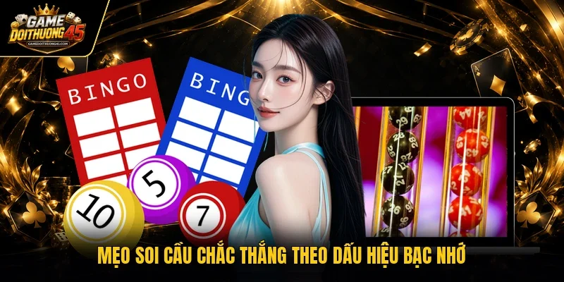 Mẹo soi cầu chắc thắng theo dấu hiệu bạc nhớ
