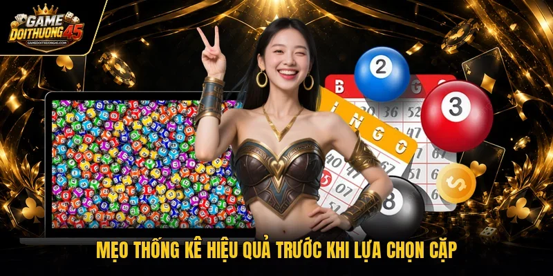 Mẹo thống kê hiệu quả trước khi lựa chọn cặp 