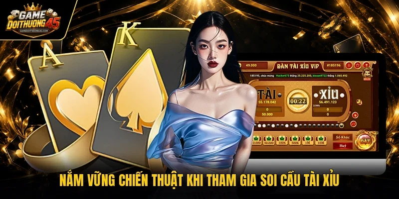 Nắm vững chiến thuật khi tham gia soi cầu tài xỉu