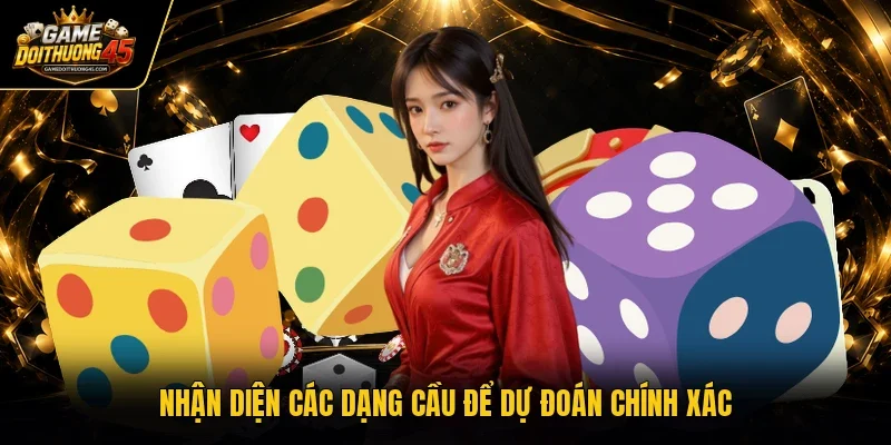 Nhận diện các dạng cầu để dự đoán chính xác