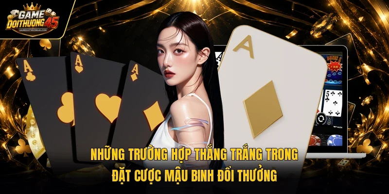 Những trường hợp thắng trắng trong đặt cược mậu binh đổi thưởng