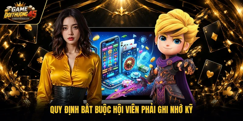 Quy định bắt buộc hội viên phải ghi nhớ kỹ