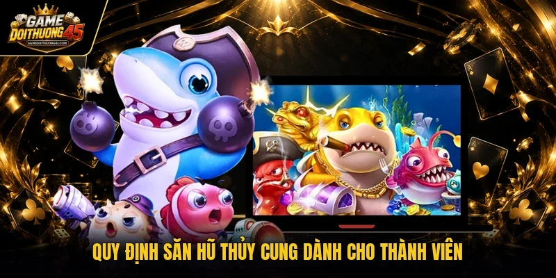 Quy định săn hũ thủy cung dành cho thành viên