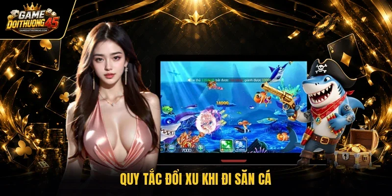 Quy tắc đổi xu khi đi săn cá