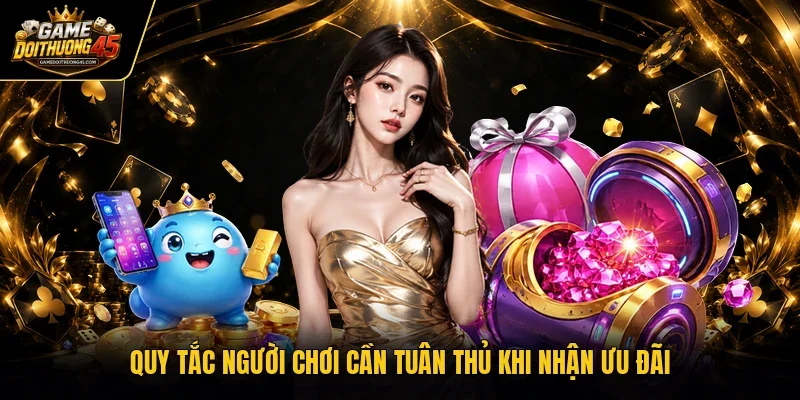 Quy tắc người chơi cần tuân thủ khi nhận ưu đãi