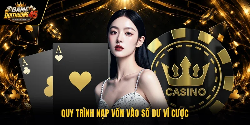 Quy trình nạp vốn vào số dư ví cược