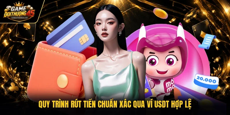 Quy trình rút tiền chuẩn xác qua ví USDT hợp lệ