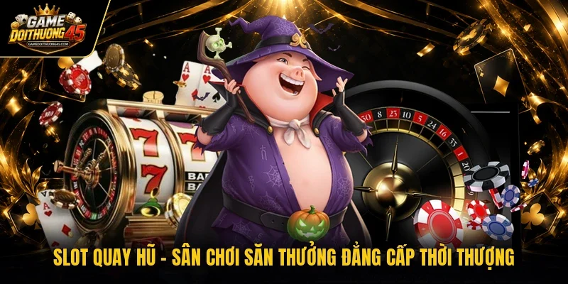 Slot quay hũ