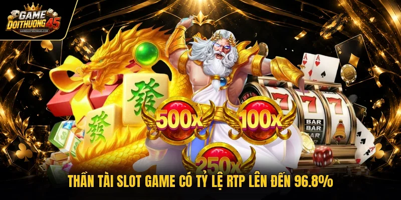 Thần Tài slot game có tỷ lệ RTP lên đến 96.8%
