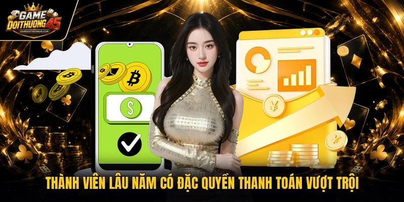 Thành viên lâu năm có đặc quyền thanh toán vượt trội