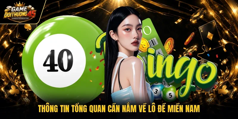 Thông tin tổng quan cần nắm về lô đề miền Nam 