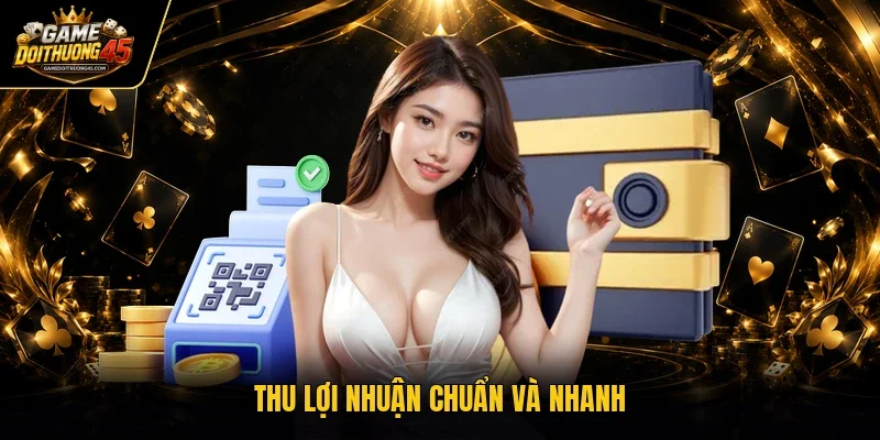 Thu lợi nhuận chuẩn và nhanh