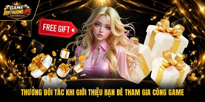 Thưởng đối tác khi giới thiệu bạn bè tham gia cổng game