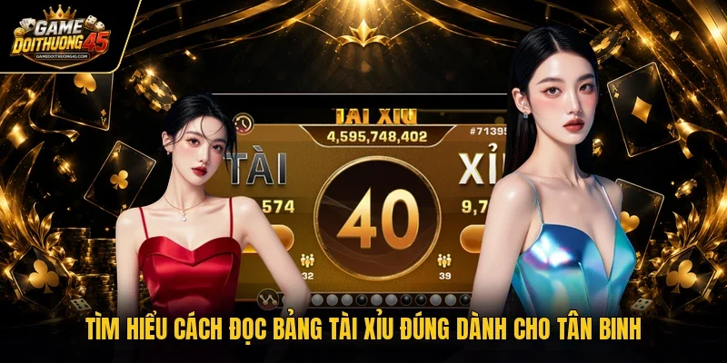 Tìm hiểu cách đọc bảng tài xỉu đúng dành cho tân binh