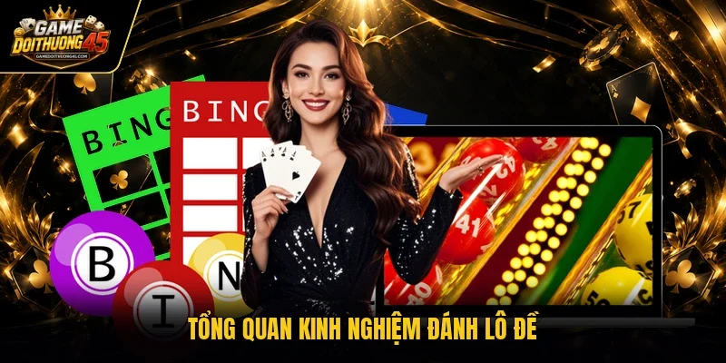 Tổng quan kinh nghiệm đánh lô đề