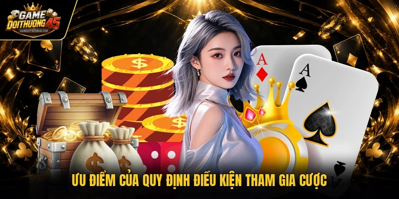 Ưu điểm của quy định điều kiện tham gia cược