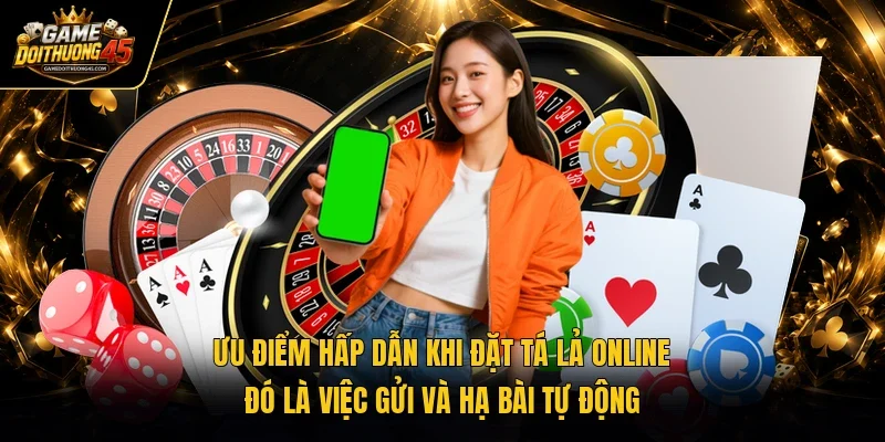 Ưu điểm hấp dẫn khi đặt tá lả online đó là việc gửi và hạ bài tự động