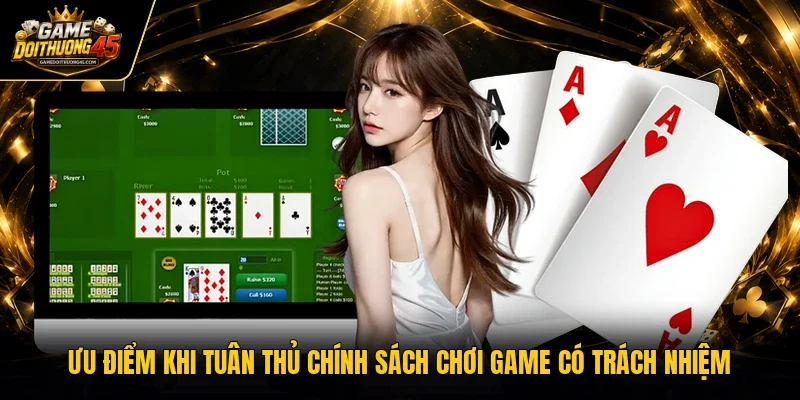 Ưu điểm khi tuân thủ chính sách chơi game có trách nhiệm