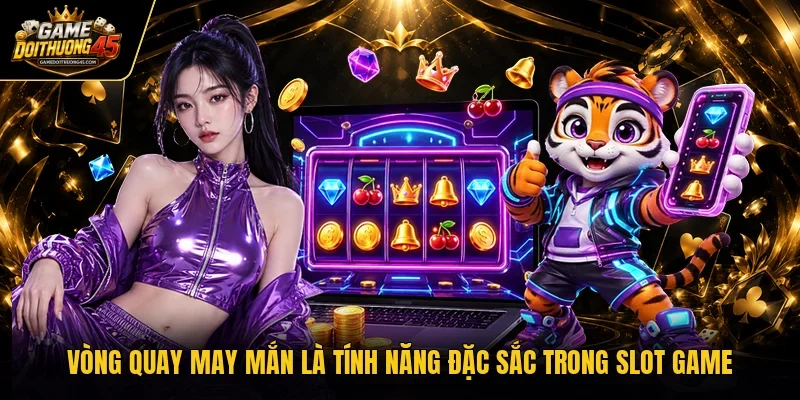 Vòng quay may mắn là tính năng đặc sắc trong slot game